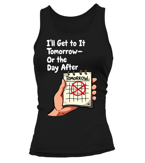 Ill Get to It Tomorrow - Procrastination Humor Tank top Woman