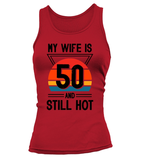 My Wife is 50 Still Smoking Hot Funny 50th Tank top Woman