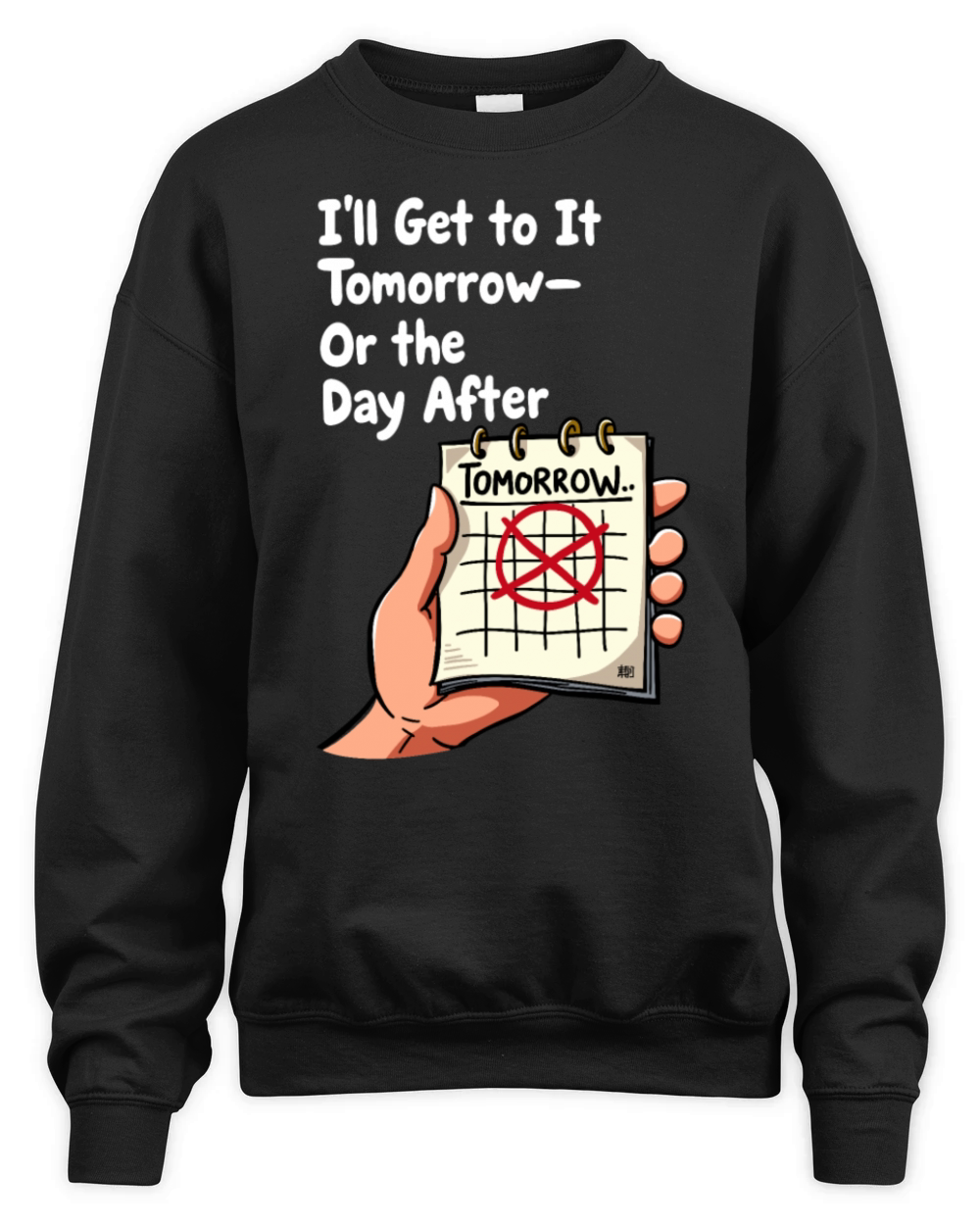 Ill Get to It Tomorrow - Procrastination Humor Unisex Premium Crewneck Sweatshirt