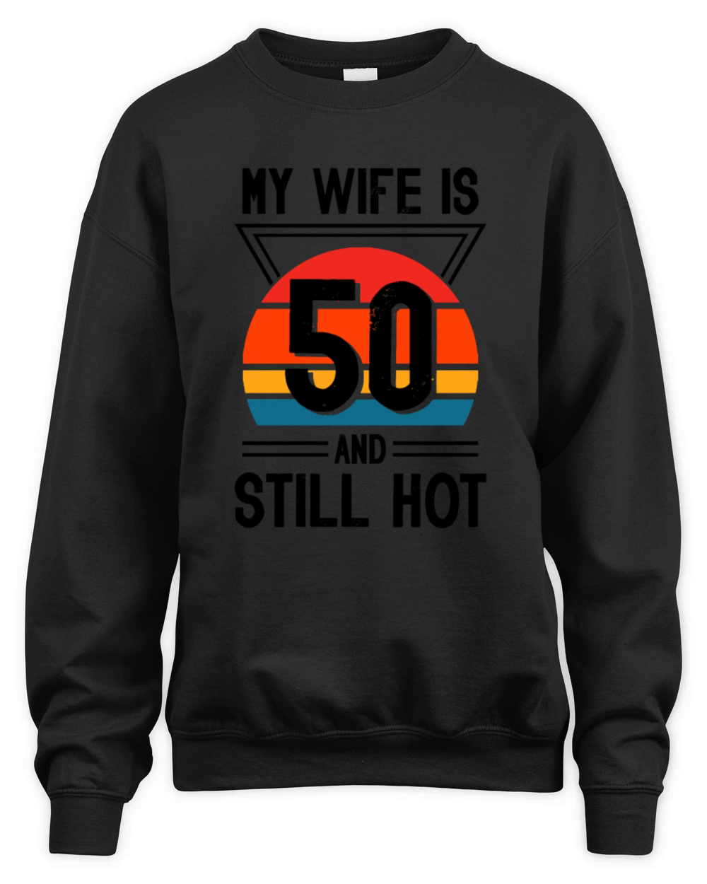 My Wife is 50 Still Smoking Hot Funny 50th Unisex Premium Crewneck Sweatshirt