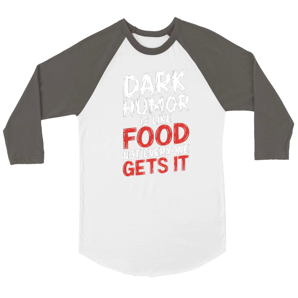 dark humor is like food not everyone gets it Unisex ¾ sleeve Raglan T-shirt