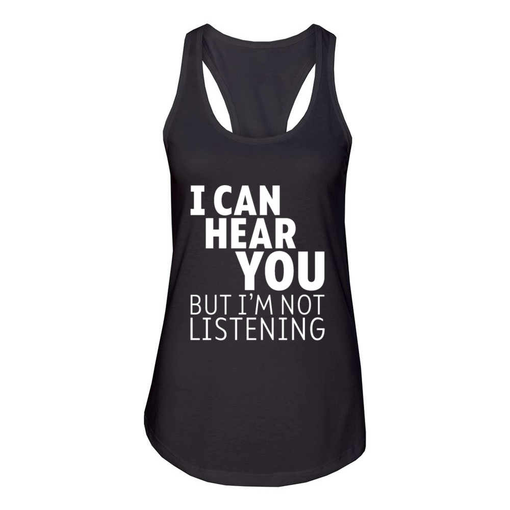 I Can Hear You But Im Not Listening 3 Women's Racerback Tank