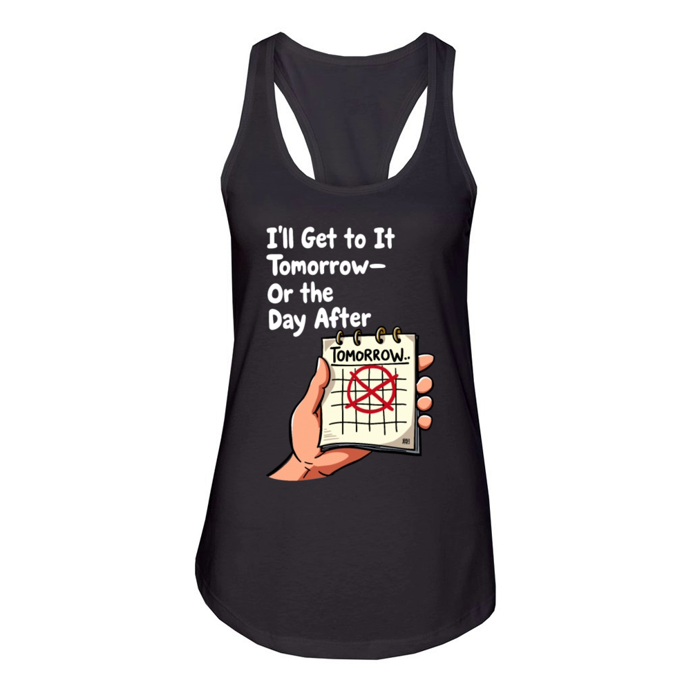 Ill Get to It Tomorrow - Procrastination Humor Women's Racerback Tank