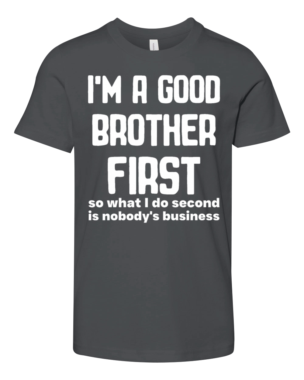 Im a good brother first so what I do second is no Youth Unisex Jersey Tee