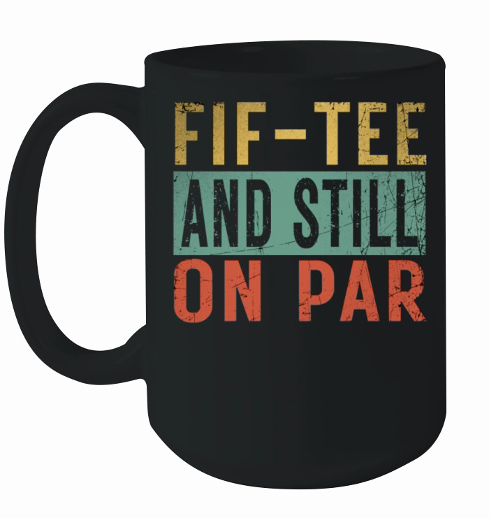 Funny 50th Birthday Golf Lover Fif-tee and still o Ceramic Mug