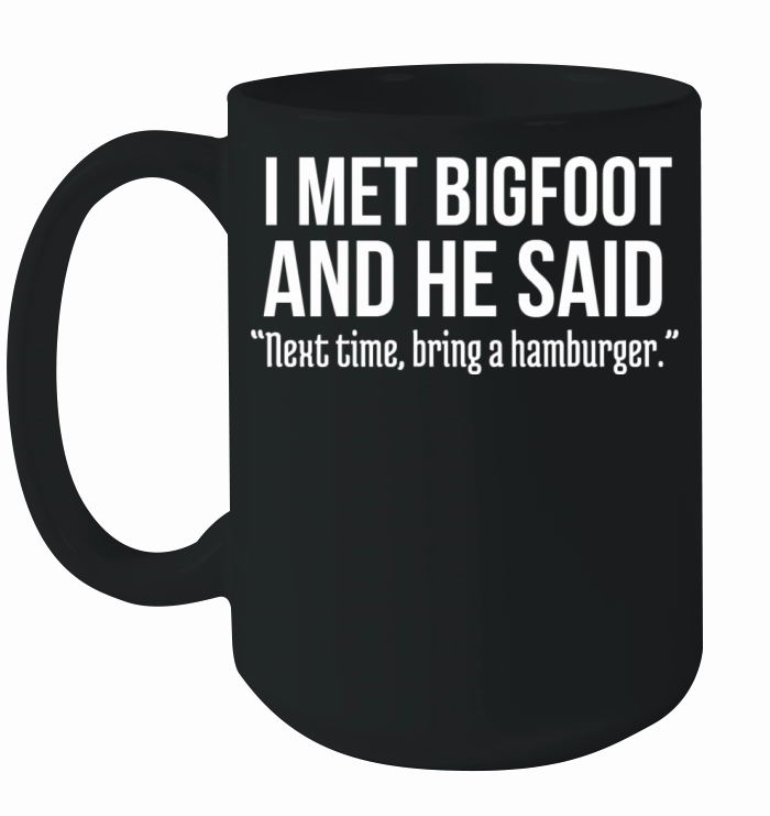 Funny Burger Lover Humorous Saying Bigfoot Humor Ceramic Mug