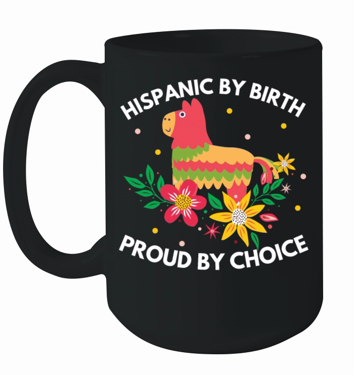 Hispanic by Birth Proud by Choice Heritage Shirt Ceramic Mug