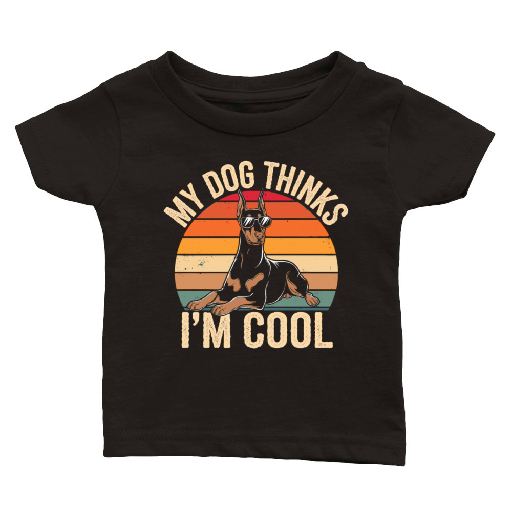 Dobermann Pinscher My Dog Thinks Im Cool Classic Baby Crewneck T-shirt