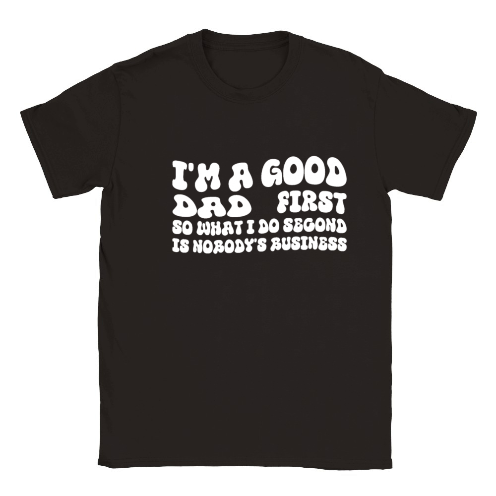 Im a good dad first so what I do second is nobody Classic Kids Crewneck T-shirt
