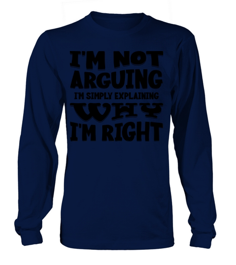 Im Not Arguing Im Simply Explaining Why Im Right Long sleeved Unisex