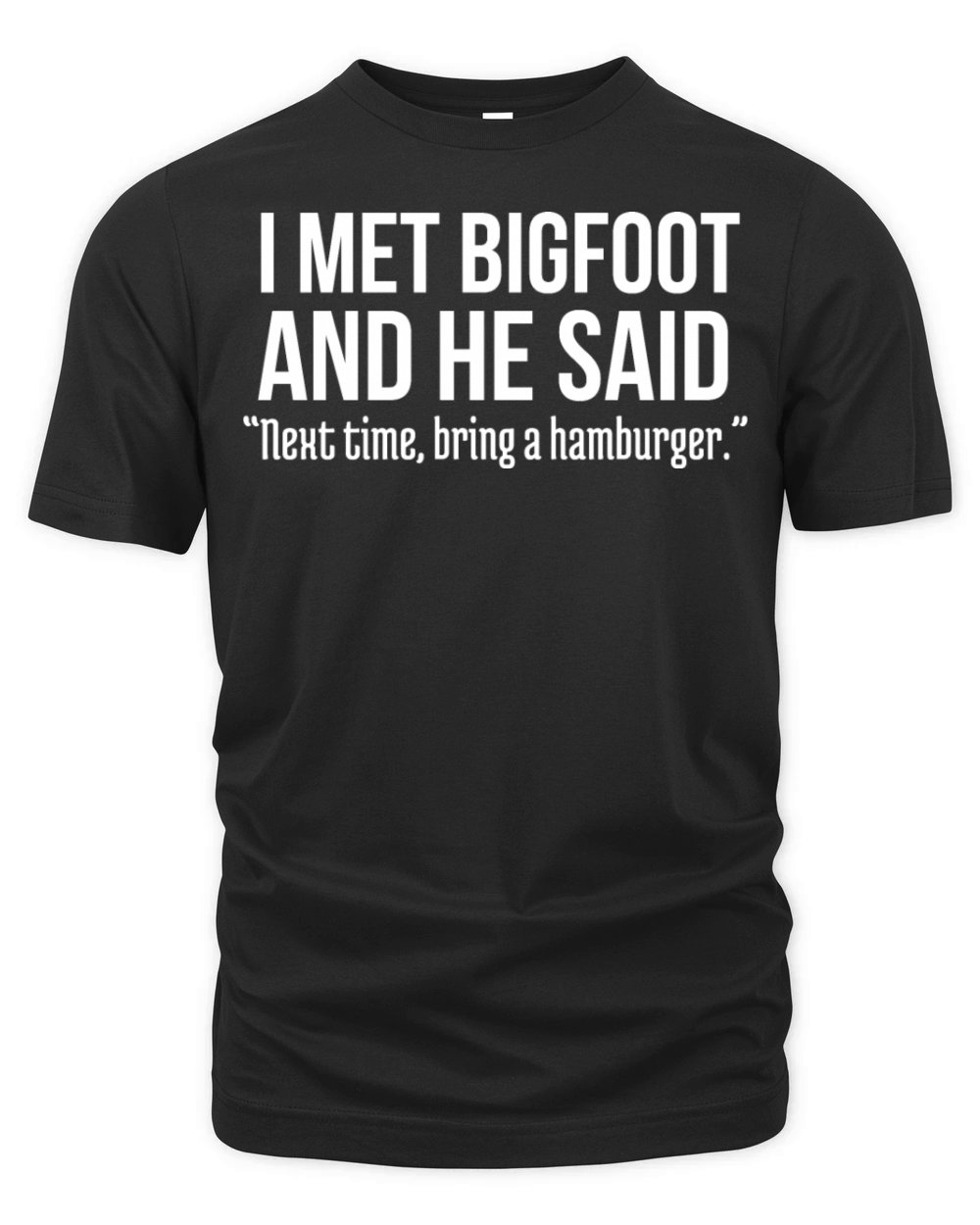 Funny Burger Lover Humorous Saying Bigfoot Humor Organic Unisex T-shirt
