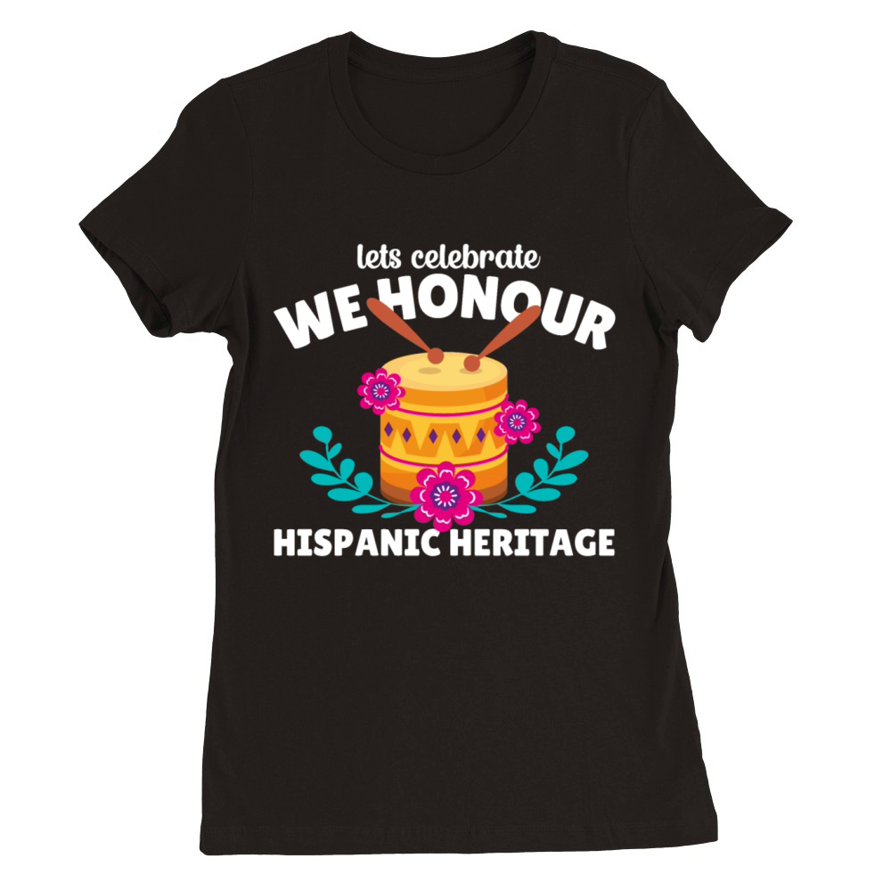 Lets Celebrate Hispanic Heritage gift Shirt Premium Womens Crewneck T-shirt
