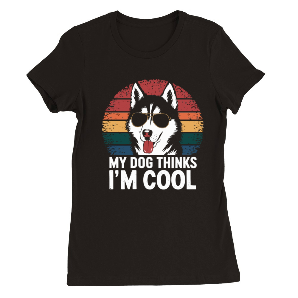 Siberian Husky My Dog Thinks Im Cool Premium Womens Crewneck T-shirt