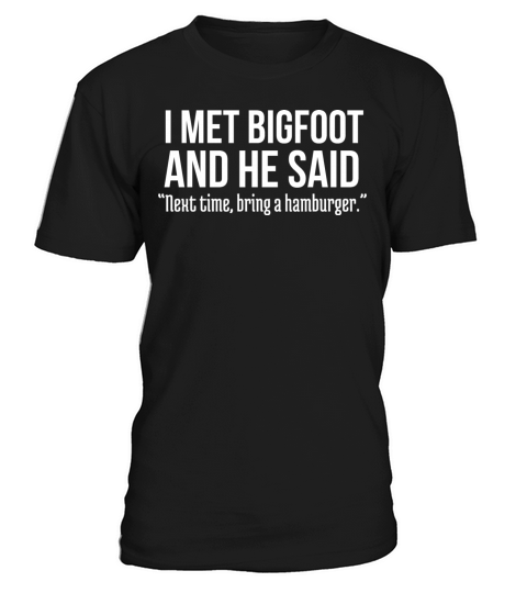 Funny Burger Lover Humorous Saying Bigfoot Humor T-Shirt Unisex
