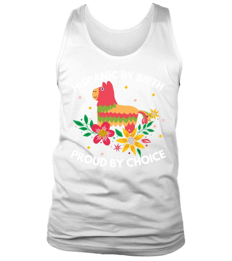Hispanic by Birth Proud by Choice Heritage Shirt Tank Top Unisex