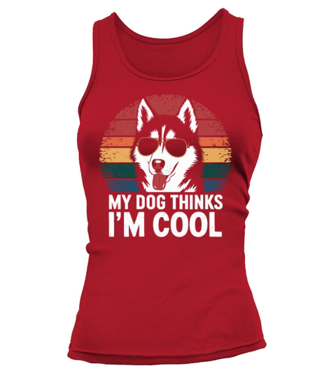 Siberian Husky My Dog Thinks Im Cool Tank top Woman