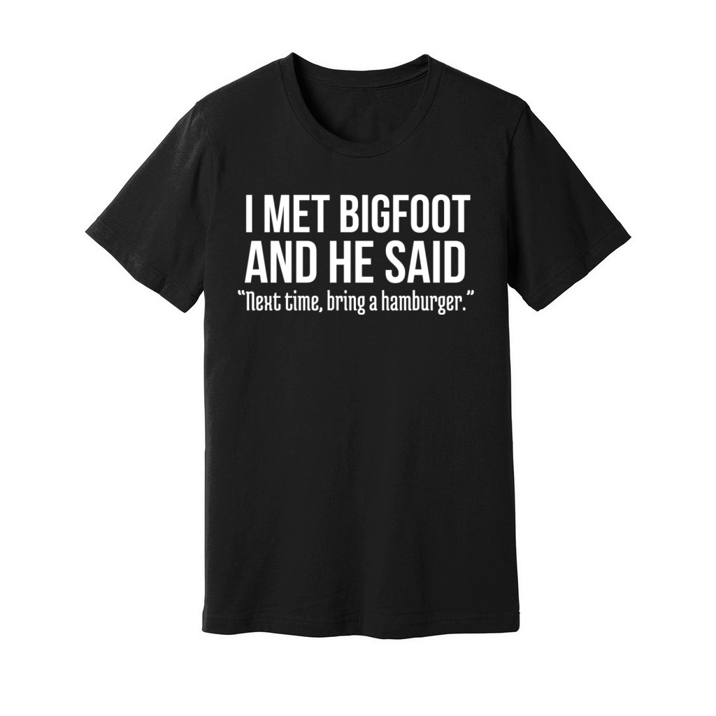 Funny Burger Lover Humorous Saying Bigfoot Humor Unisex Jersey Tee