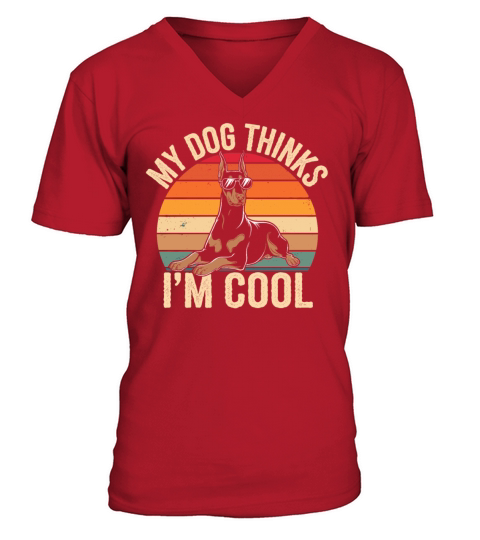 Dobermann Pinscher My Dog Thinks Im Cool V-Neck T-shirt