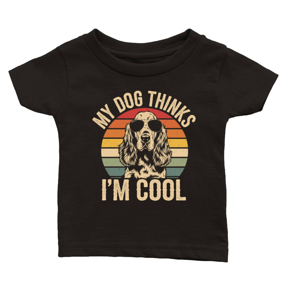 Cocker Spaniel My Dog Thinks Im Cool Classic Baby Crewneck T-shirt