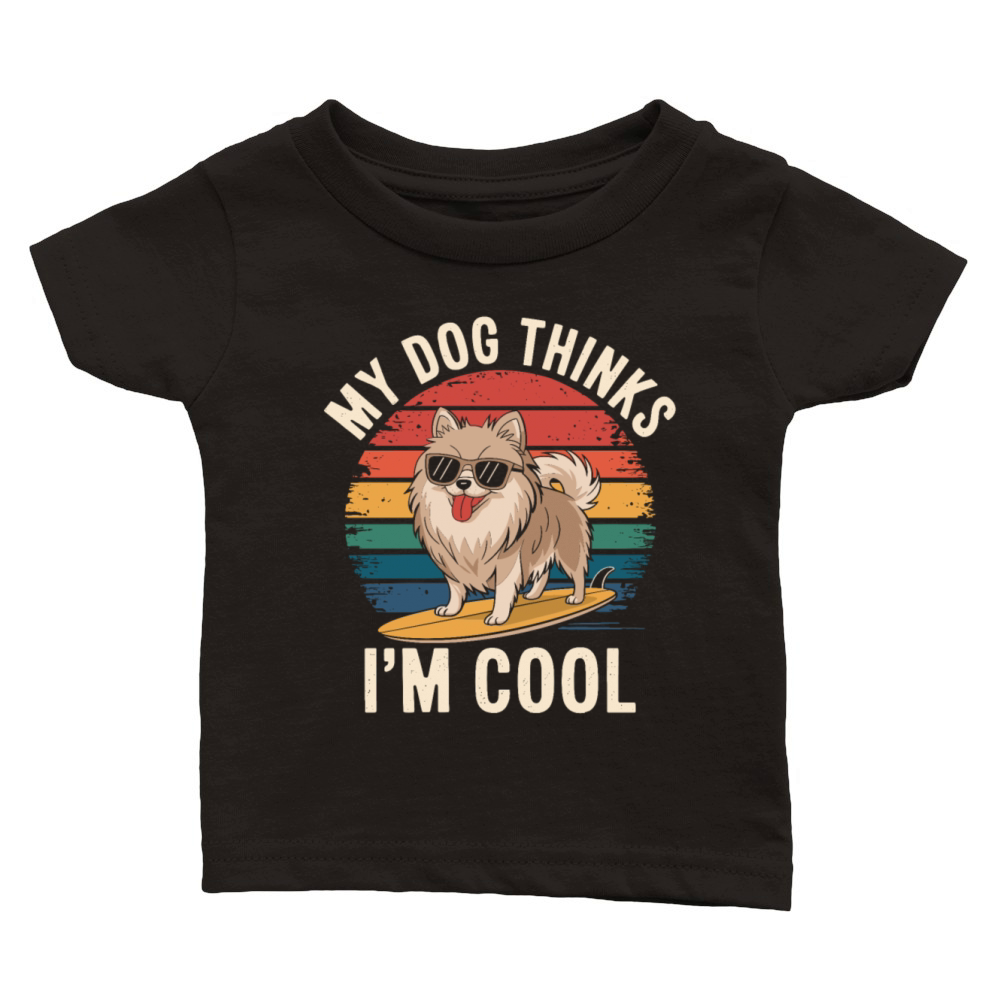 Pomeranian Dog My Dog Thinks Im Cool Classic Baby Crewneck T-shirt