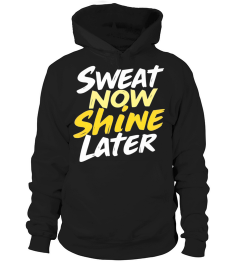 Sweat Now Shine Later Motivational Motif Hoodie Unisex