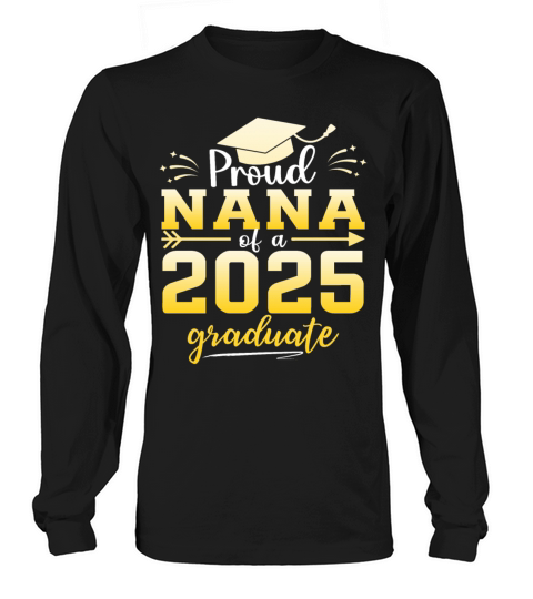Proud Nana Of A Class Of 2025 Graduate Graduation Long sleeved Unisex