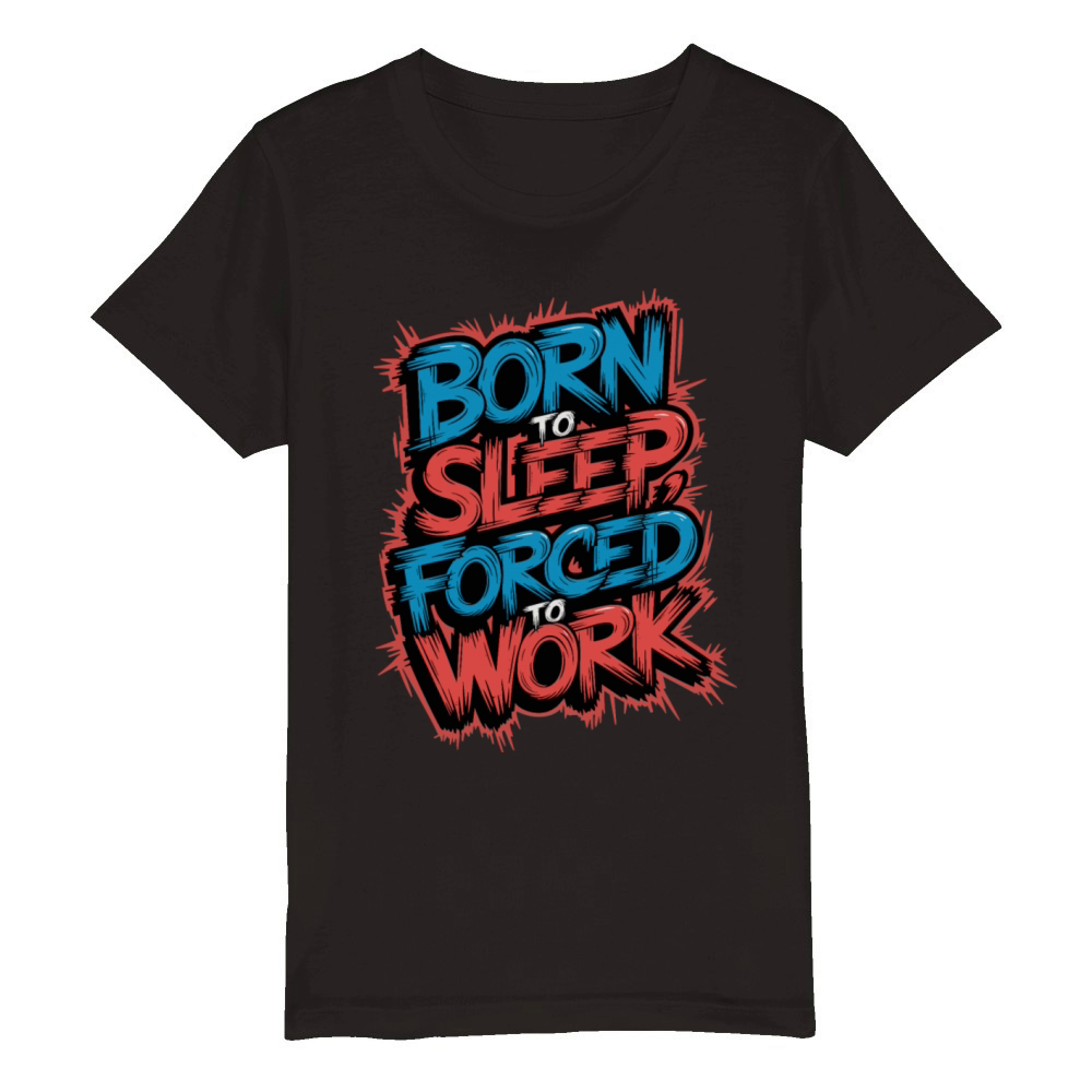 Born to Sleep Forced to Work Funny Lazy Design Organic Kids Crewneck T-shirt