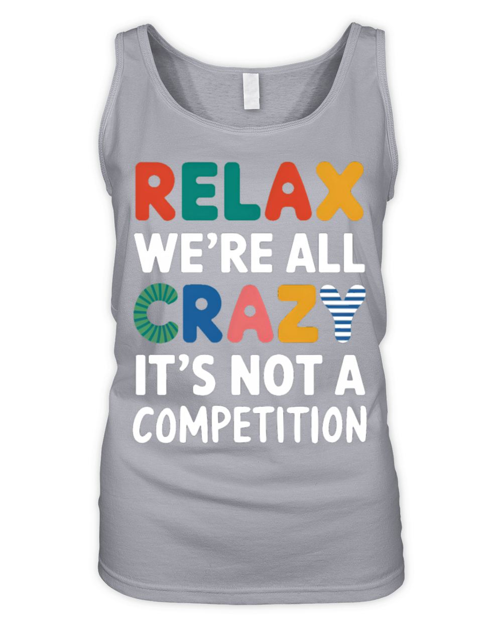 Funny Relax Were All Crazy Its Not A Competition Organic Women's Tank Top