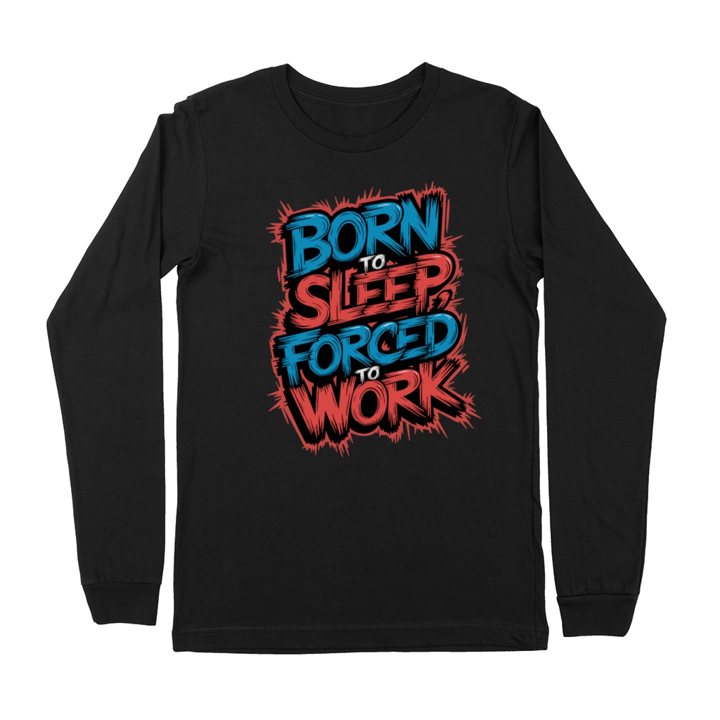 Born to Sleep Forced to Work Funny Lazy Design Premium Long Sleeve