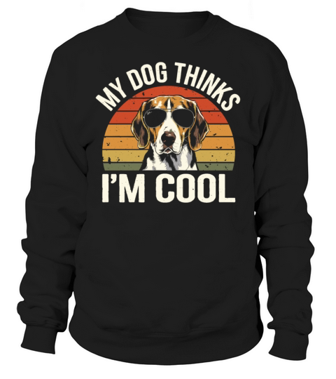 Beagle My Dog Thinks Im Cool Sweatshirt Unisex