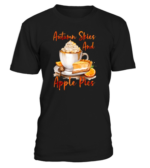 Autumn Skies And Apple Pies - Fall Season T-Shirt Unisex