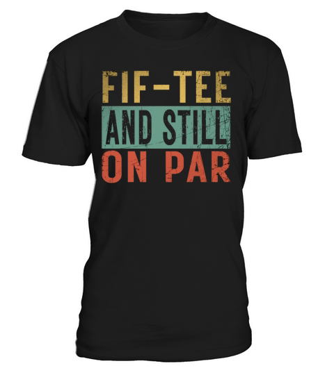 Funny 50th Birthday Golf Lover Fif-tee and still o T-Shirt Unisex
