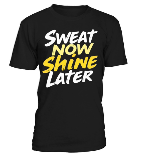 Sweat Now Shine Later Motivational Motif T-Shirt Unisex