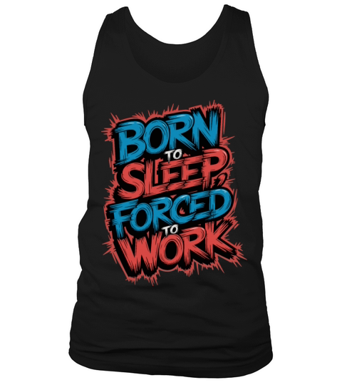Born to Sleep Forced to Work Funny Lazy Design Tank Top Unisex