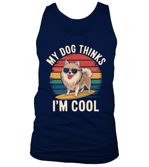 Pomeranian Dog My Dog Thinks Im Cool Tank Top Unisex