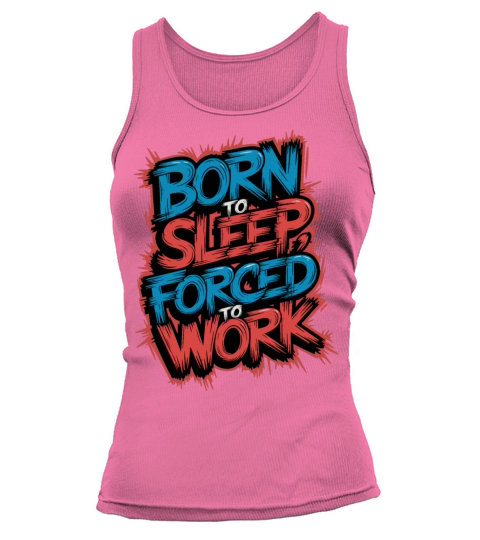 Born to Sleep Forced to Work Funny Lazy Design Tank top Woman
