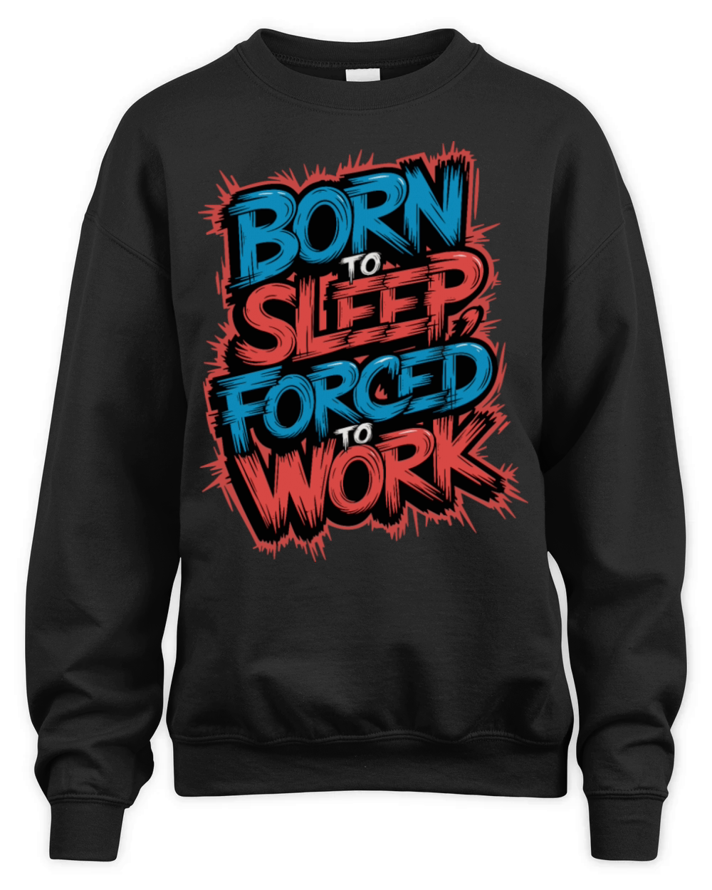 Born to Sleep Forced to Work Funny Lazy Design Unisex Premium Crewneck Sweatshirt