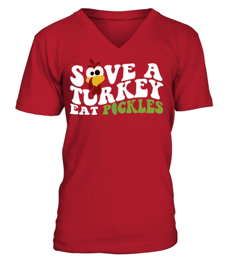 Thanksgiving Save A Turkey Eat Pickles Funny V-Neck T-shirt