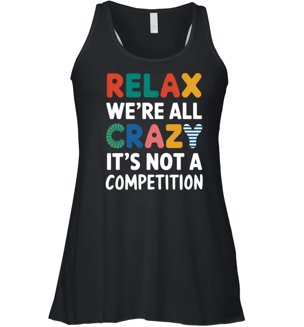 Funny Relax Were All Crazy Its Not A Competition Women's Flowy Tank Top