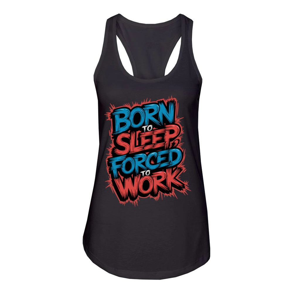 Born to Sleep Forced to Work Funny Lazy Design Women's Racerback Tank