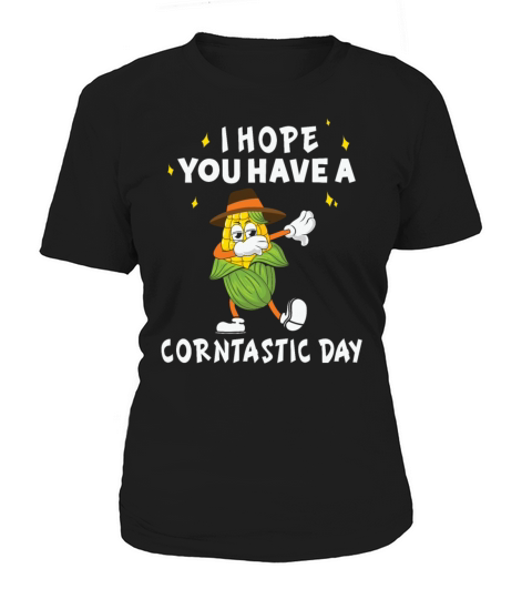 I Hope You Have A Corntastic Day Women's T-Shirt