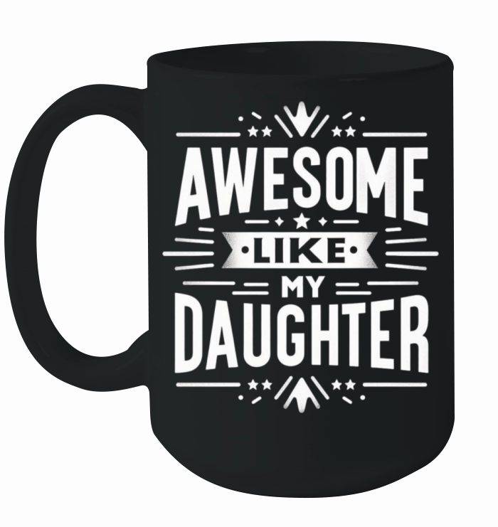 funny my daughters quotes AWESOME LIKE MY DAUGHTE Ceramic Mug