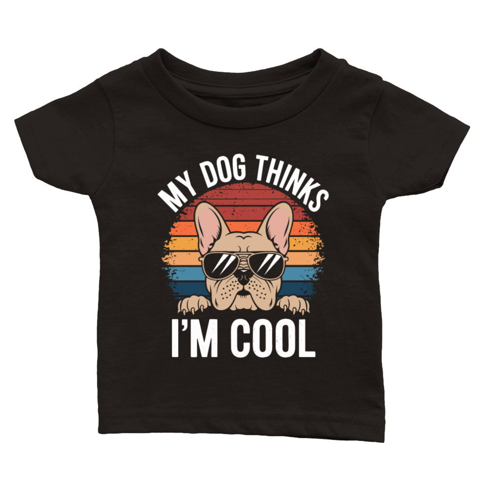 French Bulldog My Dog Thinks Im Cool Classic Baby Crewneck T-shirt