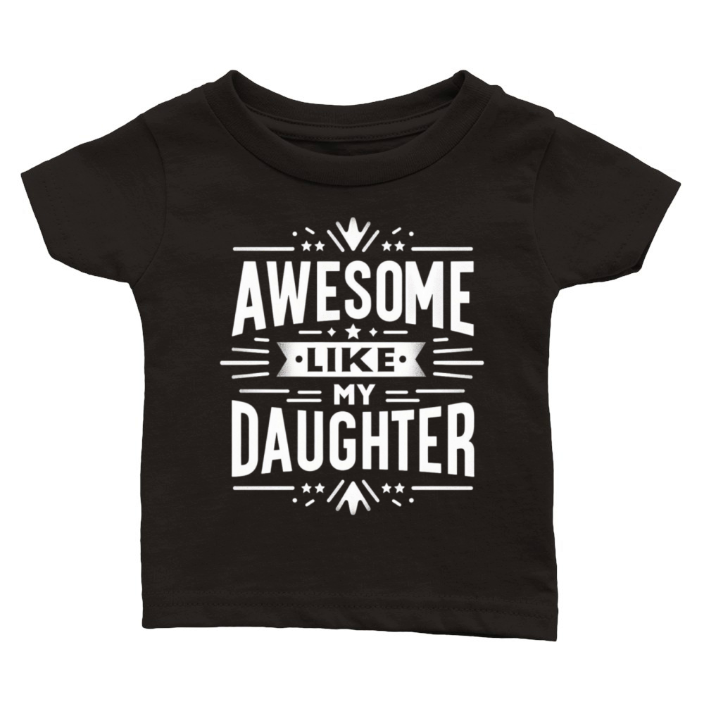 funny my daughters quotes AWESOME LIKE MY DAUGHTE Classic Baby Crewneck T-shirt