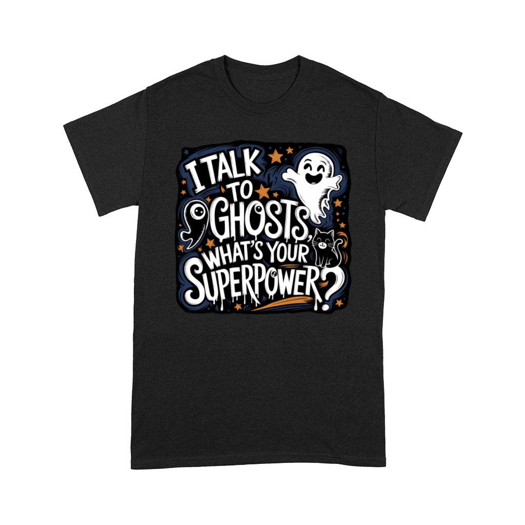 I Talk to Ghosts Spooky Superpower for Halloween Comfort T-shirt