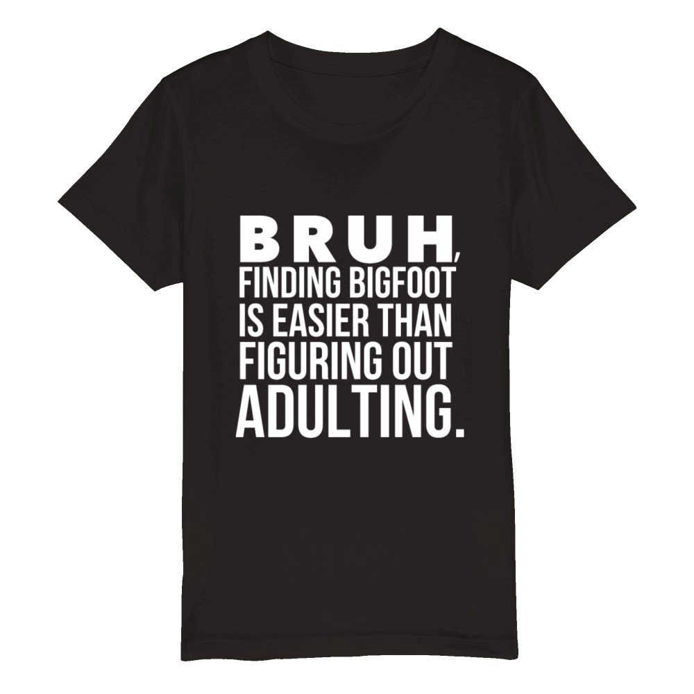 Funny Bigfoot Bruh Adulting Sarcastic Meme Quote Organic Kids Crewneck T-shirt