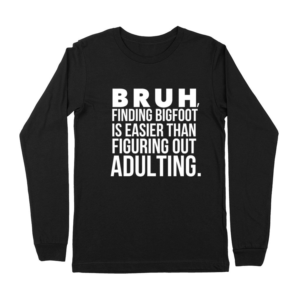 Funny Bigfoot Bruh Adulting Sarcastic Meme Quote Premium Long Sleeve