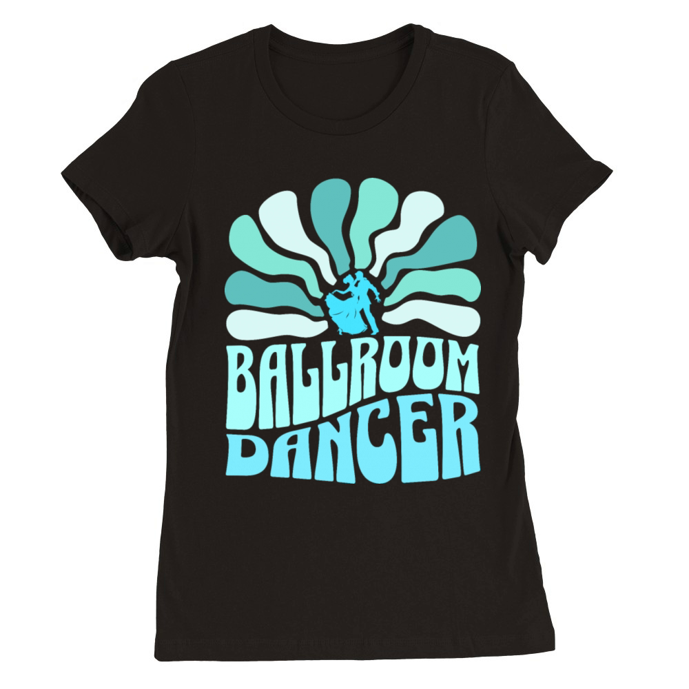 Ballroom Dancer I Love Ballroom Dancing Premium Womens Crewneck T-shirt