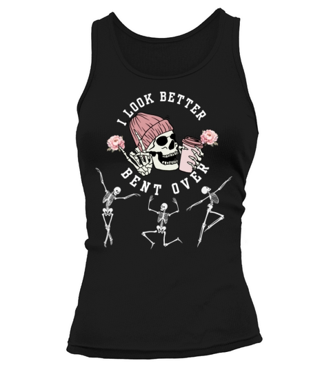 I Look Better Bent Over Funny Dancing Skeleton Hal Tank top Woman