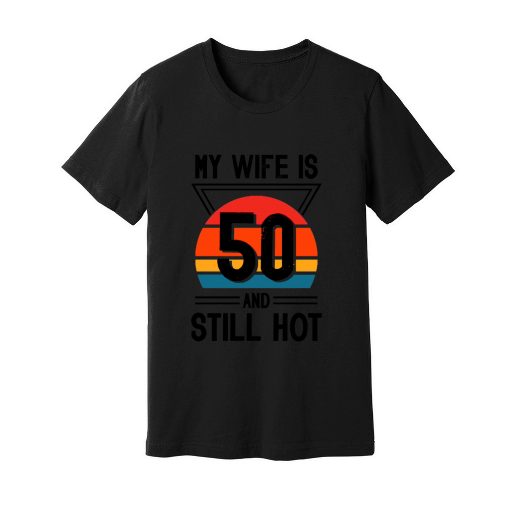 My Wife is 50 Still Smoking Hot Funny 50th Unisex Jersey Tee